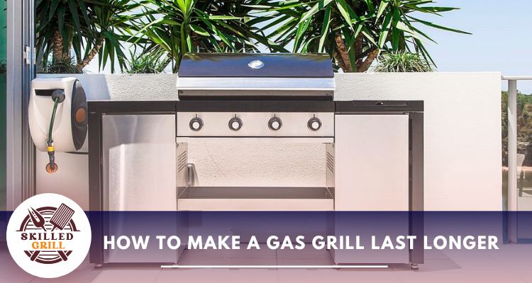 how to make a gas grill last longer