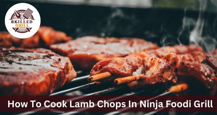 How To Cook Lamb Chops In Ninja Foodi Grill – Best Guide