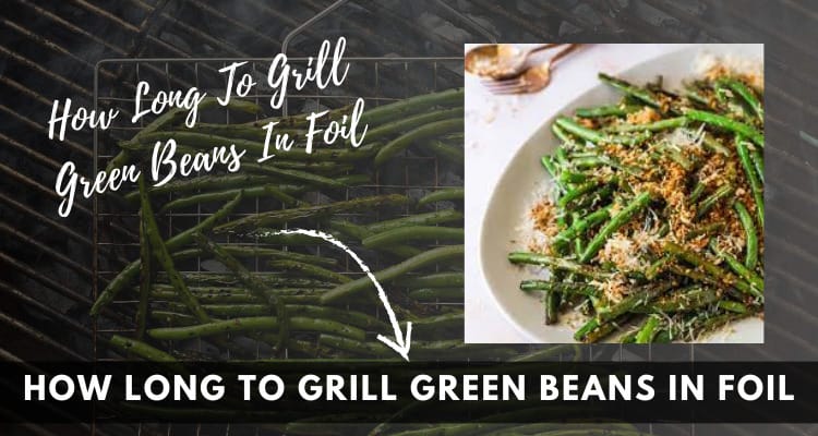 How Long To Grill Green Beans In Foil