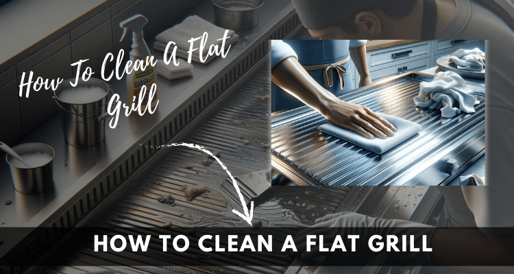 How To Clean A Flat Grill