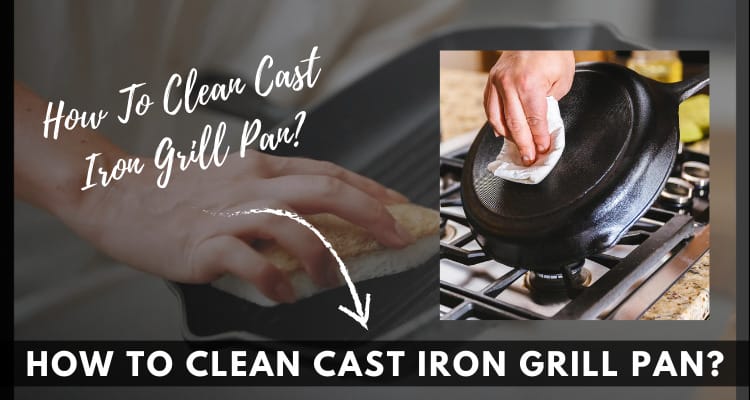 How To Clean Cast Iron Grill Pan| Step By Step Guide
