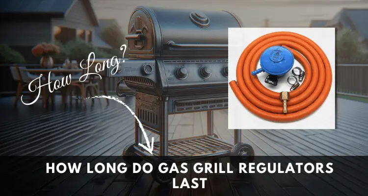 How Long Do Gas Grill Regulators Last
