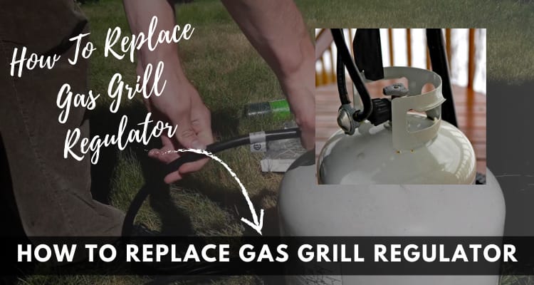 How To Replace Gas Grill Regulator | DIfferent Ways