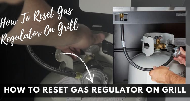 How To Reset Gas Regulator On Grill