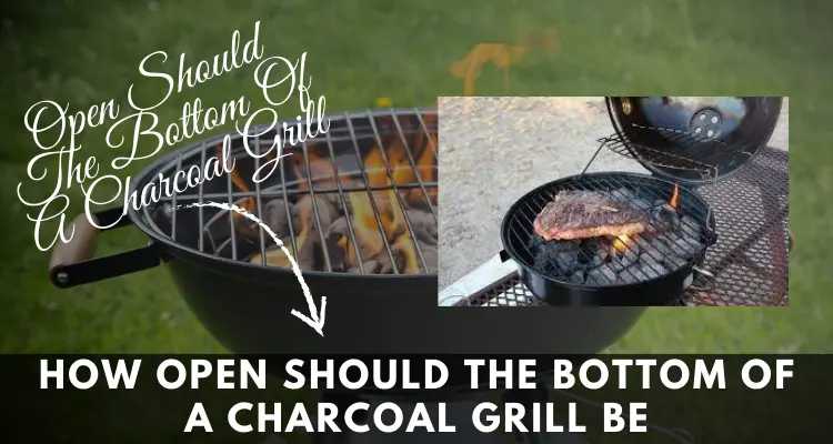 How Open Should The Bottom Of A Charcoal Grill Be