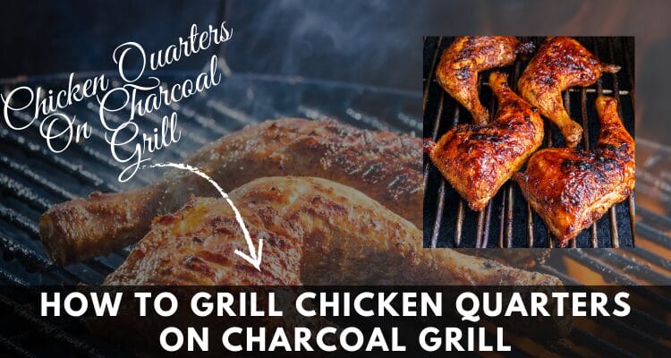How To Grill Chicken Quarters On Charcoal Grill