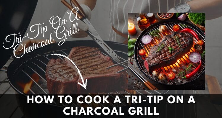 How To Cook A Tri-Tip On A Charcoal Grill